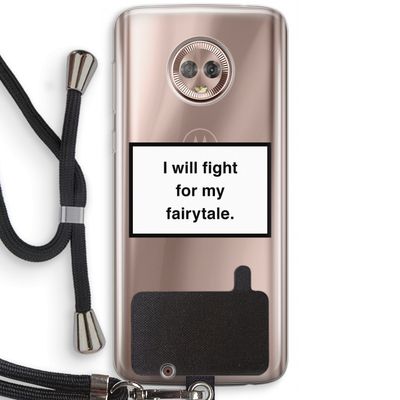 Fight for my fairytale: Motorola Moto G6 Transparant Hoesje met koord