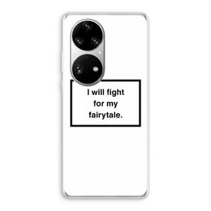 Fight for my fairytale: Huawei P50 Pro Transparant Hoesje
