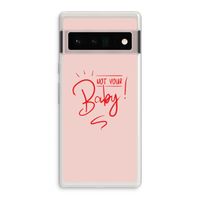 Not Your Baby: Google Pixel 6 Pro Transparant Hoesje