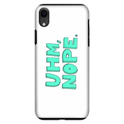 UHM, NOPE.: iPhone XR Tough Case