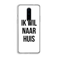 Ik wil naar huis: OnePlus 8 Transparant Hoesje Ik wil naar huis: OnePlus 8 Transparant Hoesje