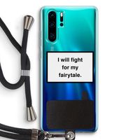 Fight for my fairytale: Huawei P30 Pro Transparant Hoesje met koord