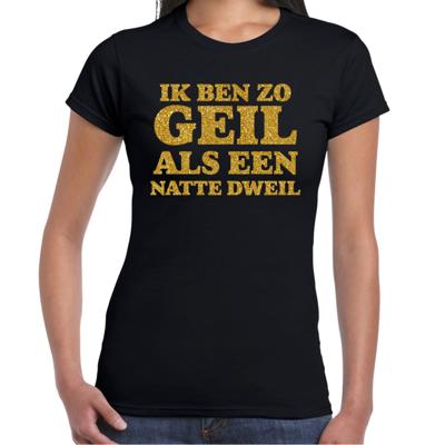 Verkleed T-shirt dames - geil als een dweil -? zwart - glitter goud - themafeest fout/goud/stout