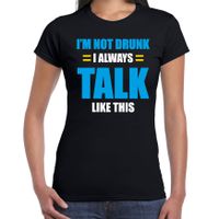 Not drunk I always talk like this / Niet dronken ik praat altijd zo drank fun t-shirt zwart voor dam