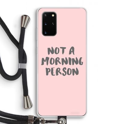 Morning person: Samsung Galaxy S20 Plus Transparant Hoesje met koord