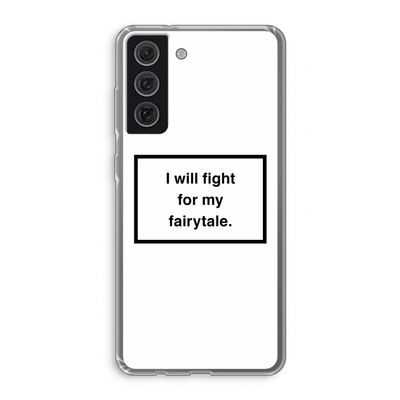 Fight for my fairytale: Samsung Galaxy S21 FE Transparant Hoesje