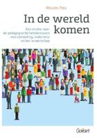 In de wereld komen. Een studie naar de pedagogische betekenissen van opvoeding, onderwijs en het ler
