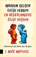 Waarom Belgen gelijk hebben en Nederlanders gelijk krijgen - Mick Matthys - ebook