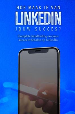 Hoe maak je van LinkedIn jouw succes? (Paperback)