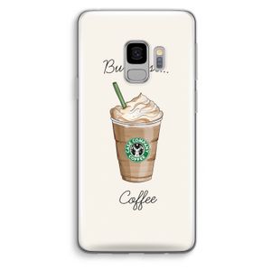 But first coffee: Samsung Galaxy S9 Transparant Hoesje