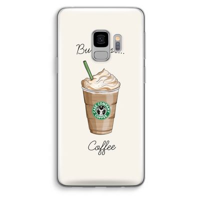But first coffee: Samsung Galaxy S9 Transparant Hoesje
