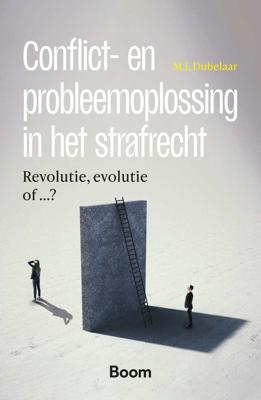 Conflict- en probleemoplossing in het strafrecht - M.J. Dubelaar - ebook