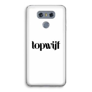 Topwijf Wit: LG G6 Transparant Hoesje