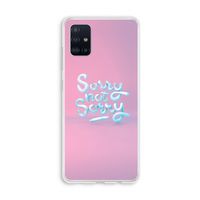 Sorry not sorry: Galaxy A51 4G Transparant Hoesje