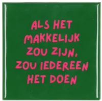 Daan Kromhout Design tegeltje keramiek als het makkelijk zou zijn 10x10cm green