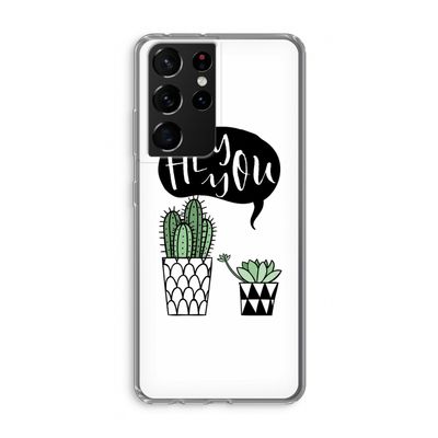 Hey you cactus: Samsung Galaxy S21 Ultra Transparant Hoesje