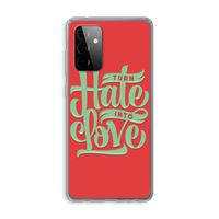 Turn hate into love: Samsung Galaxy A72 Transparant Hoesje