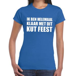 Ik ben helemaal klaar met dit kutfeest dames T-shirt blauw