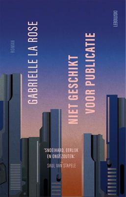 Niet geschikt voor publicatie - Gabrielle la Rose - ebook