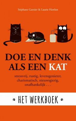 Stephane Garnier & Laura Hawkins Doe en denk als een kat Het werkboek Stephane Garnier & Laura Hawkins Doe en denk als een kat Het werkboek