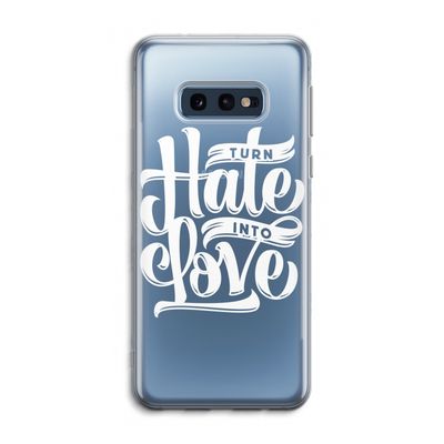 Turn hate into love: Samsung Galaxy S10e Transparant Hoesje