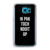 Ik pak nooit op - Zwart: Samsung Galaxy S6 Transparant Hoesje