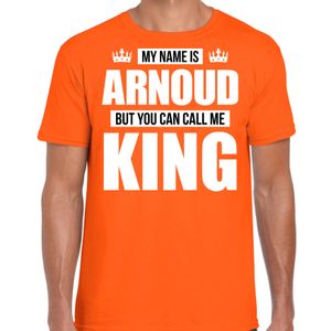 Naam cadeau t-shirt my name is Arnoud - but you can call me King oranje voor heren