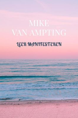 Leer manifesteren - Mike van Ampting - ebook