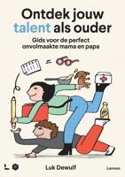 ONTDEK JOUW TALENT ALS OUDER - GIDS VOOR DE PERFECT ONVOLMAAKTE MAMA EN PAPA - Luk Dewulf, Mama Baas - ebook