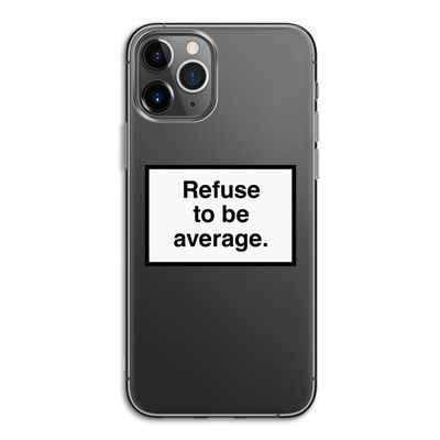 Refuse to be average: iPhone 11 Pro Transparant Hoesje