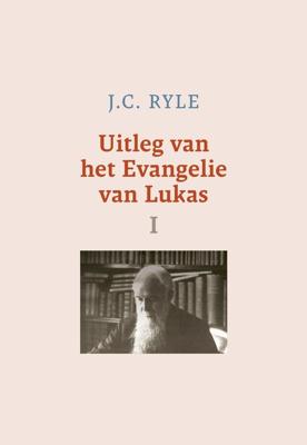 Uitleg van het Evangelie van Lukas - I - J.C. Ryle - ebook
