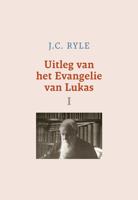 Uitleg van het Evangelie van Lukas - I - J.C. Ryle - ebook