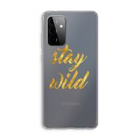 Stay wild: Samsung Galaxy A72 Transparant Hoesje