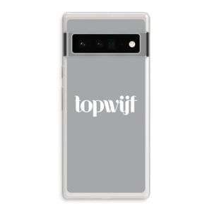 Topwijf Grijs Wit: Google Pixel 6 Pro Transparant Hoesje