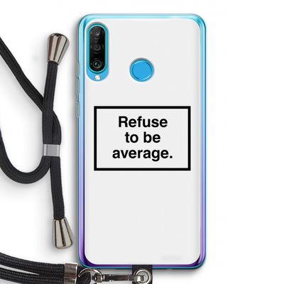 Refuse to be average: Huawei P30 Lite Transparant Hoesje met koord