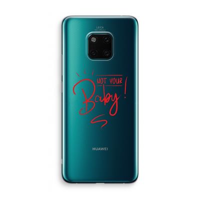 Not Your Baby: Huawei Mate 20 Pro Transparant Hoesje