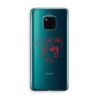 Not Your Baby: Huawei Mate 20 Pro Transparant Hoesje