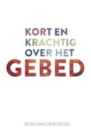 Kort en krachtig over het gebed (Paperback)