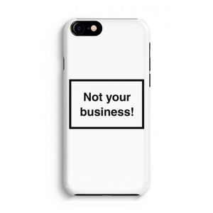 Not your business: iPhone 8 Volledig Geprint Hoesje