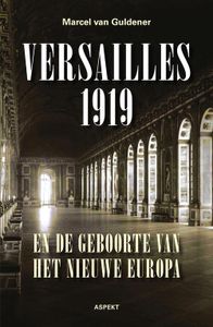 Versailles 1919 en de geboorte van het nieuwe Europa - Marcel van Guldener - eBook (9789464627787)