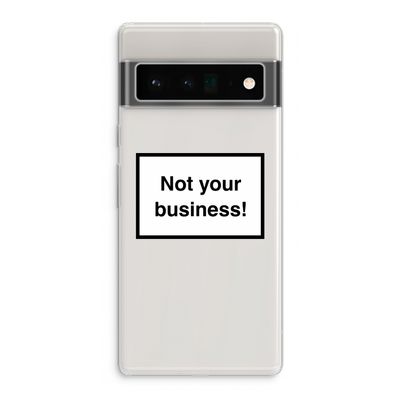 Not your business: Google Pixel 6 Pro Transparant Hoesje