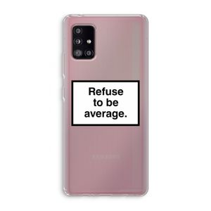 Refuse to be average: Samsung Galaxy A51 5G Transparant Hoesje