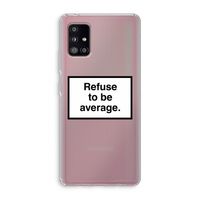 Refuse to be average: Samsung Galaxy A51 5G Transparant Hoesje