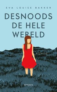 Desnoods de hele wereld - Eva Louise Bakker - ebook