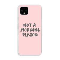 Morning person: Pixel 4 XL Transparant Hoesje