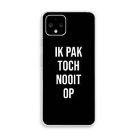 Ik pak nooit op - Zwart: Pixel 4 Transparant Hoesje