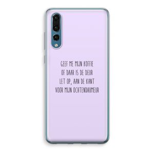 Ochtendhumeur: Huawei P20 Pro Transparant Hoesje