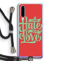 Turn hate into love: Huawei P30 Transparant Hoesje met koord