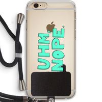 UHM, NOPE.: iPhone 6 PLUS / 6S PLUS Transparant Hoesje met koord
