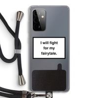 Fight for my fairytale: Samsung Galaxy A72 5G Transparant Hoesje met koord